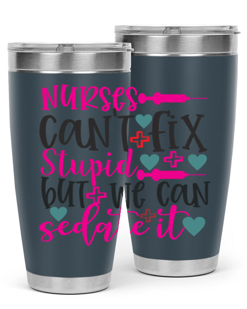 nurses cant fix stupid but we can sedate it Style Style 86#- nurse- tumbler