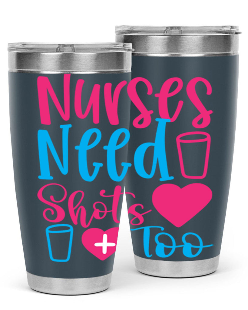 nurses need shots too Style 363#- nurse- tumbler