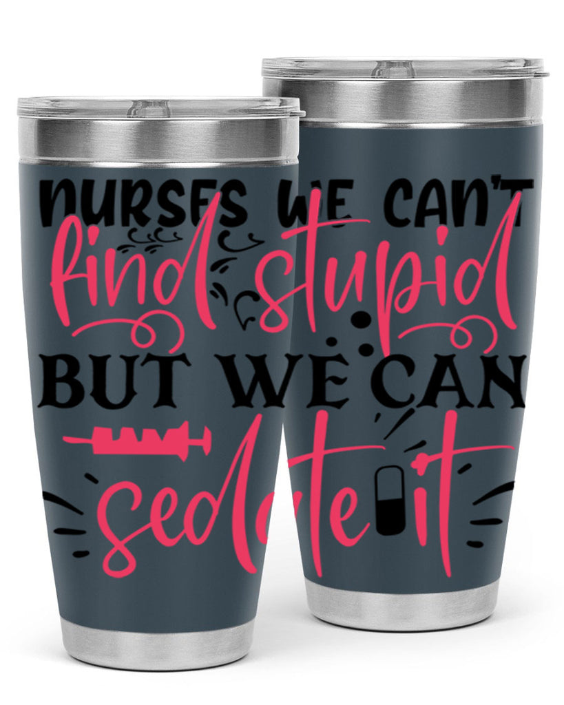 nurses we cant find stupid but we can sedate it Style 361#- nurse- tumbler