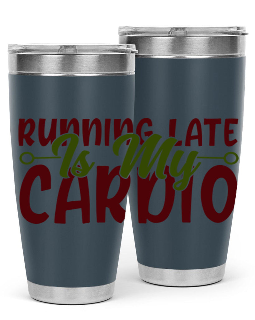 running late is my cardio 23#- gym- Tumbler