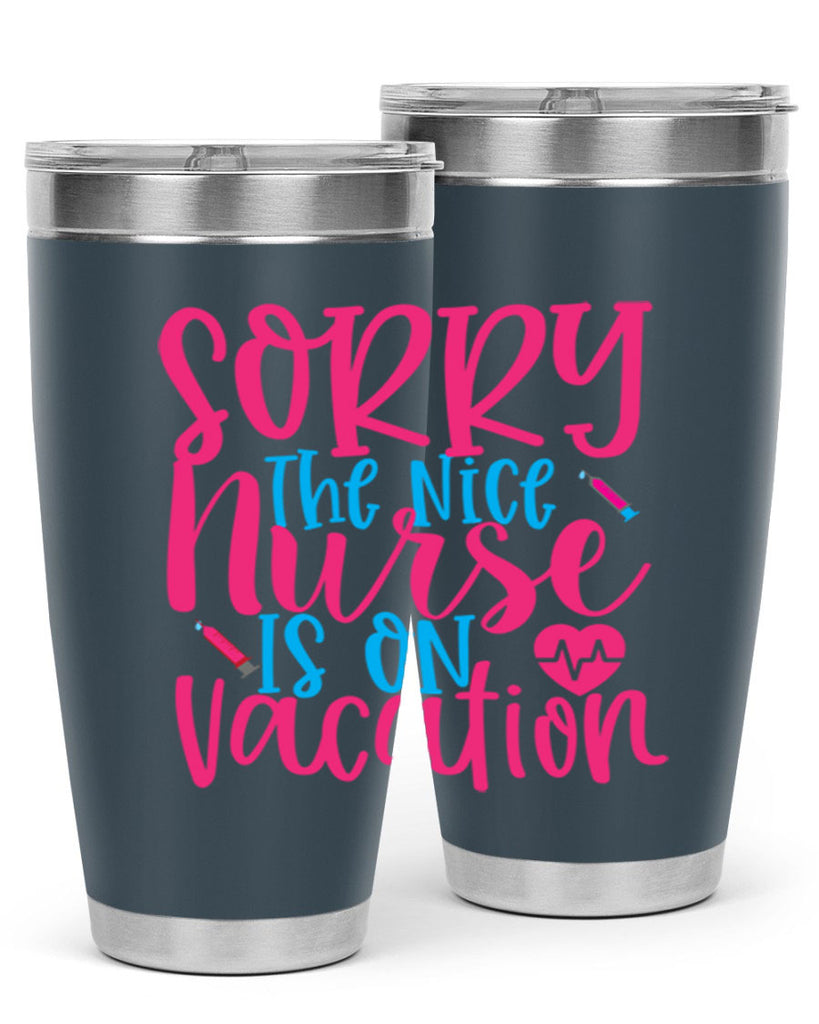 sorry the nice nurse is on vacation Style Style 29#- nurse- tumbler