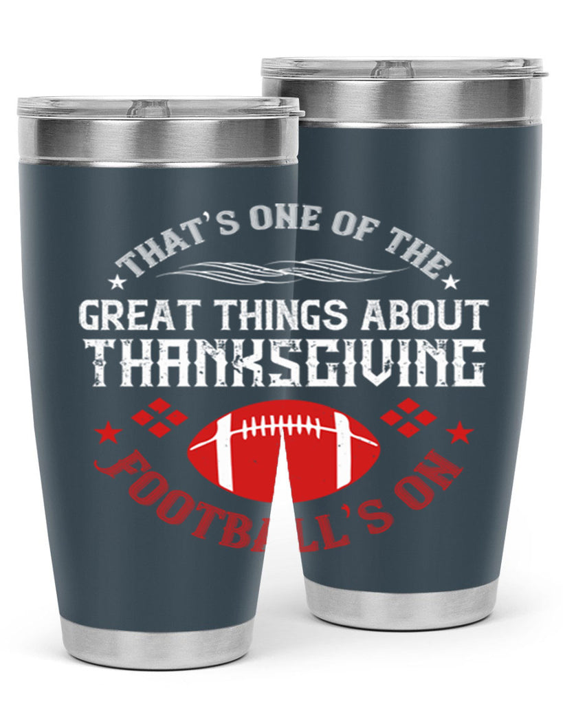 that’s one of the great things about thanksgiving football’s on 5#- thanksgiving- Tumbler
