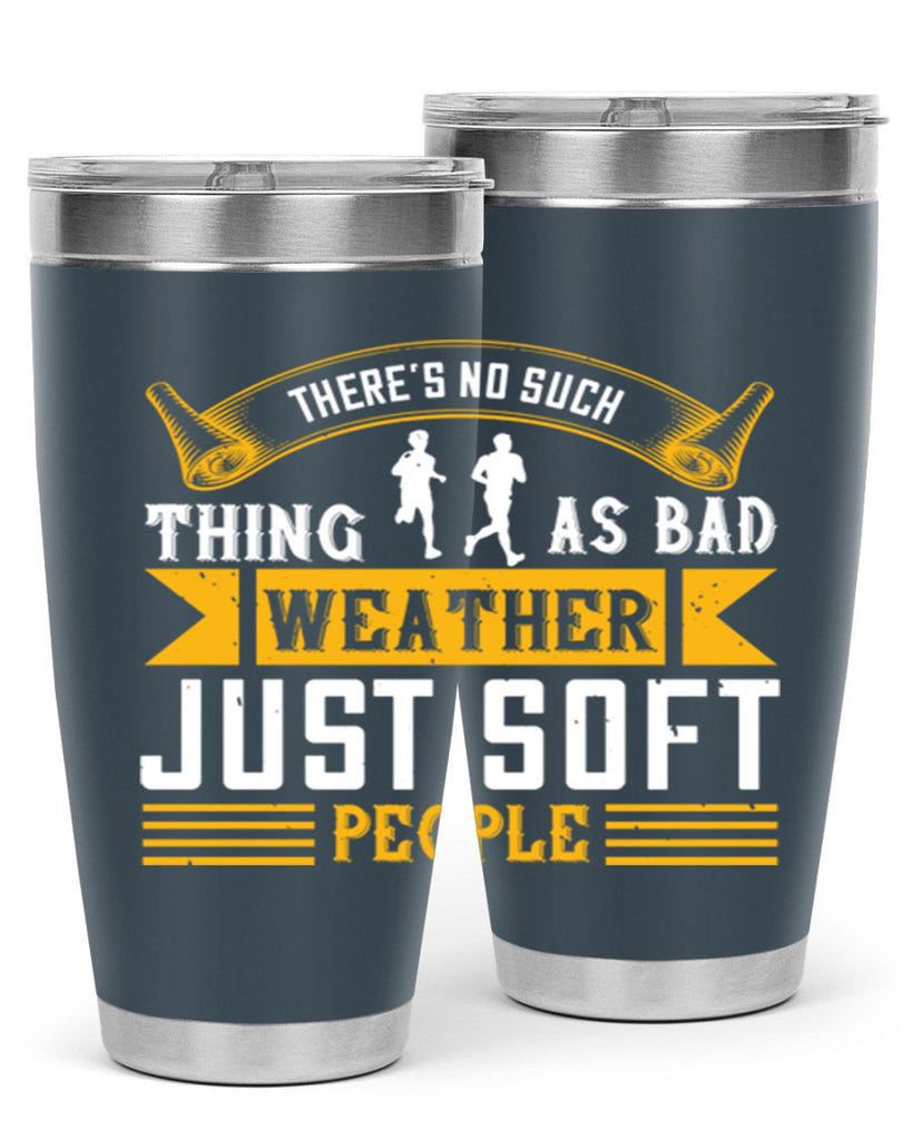 there’s no such thing as bad weather just soft people 8#- running- Tumbler