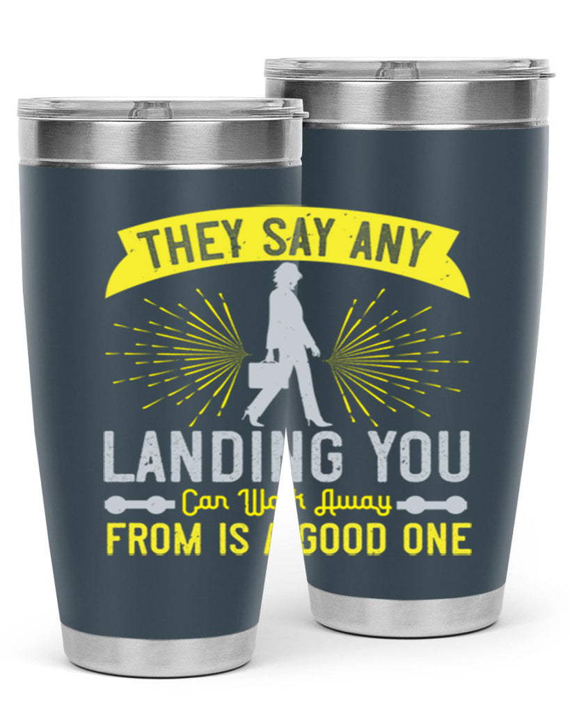 they say any landing you can walk away from is a good one 19#- walking- Tumbler