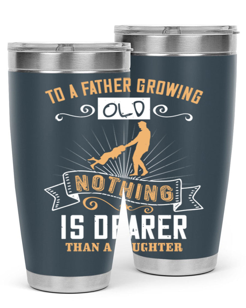 to a father growing old nothing is dearer than a daughter 155#- fathers day- Tumbler