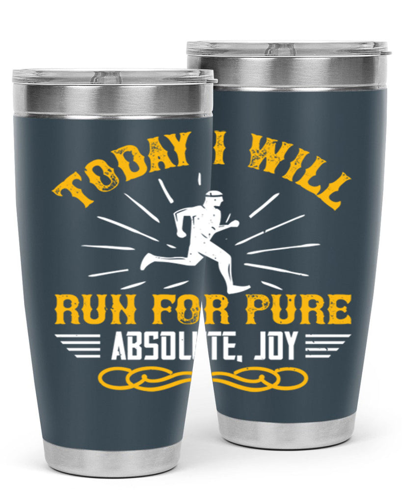 today i will run for pure absolute joy 5#- running- Tumbler