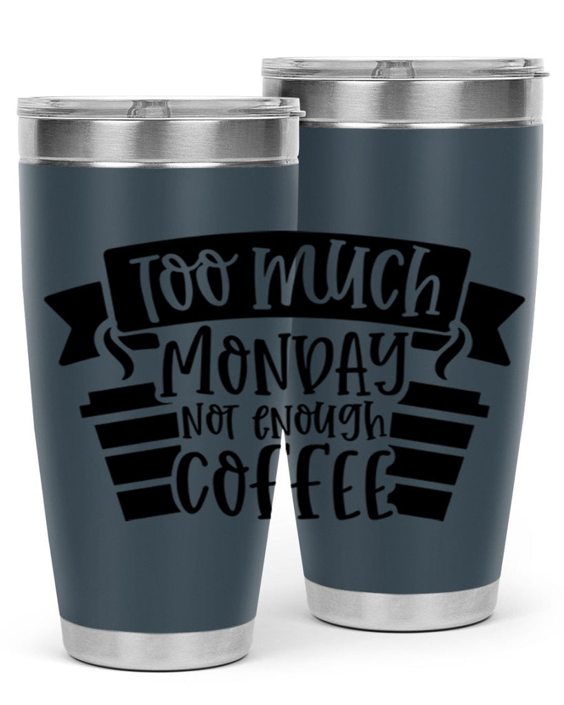 too much monday not enough coffee 11#- coffee- Tumbler