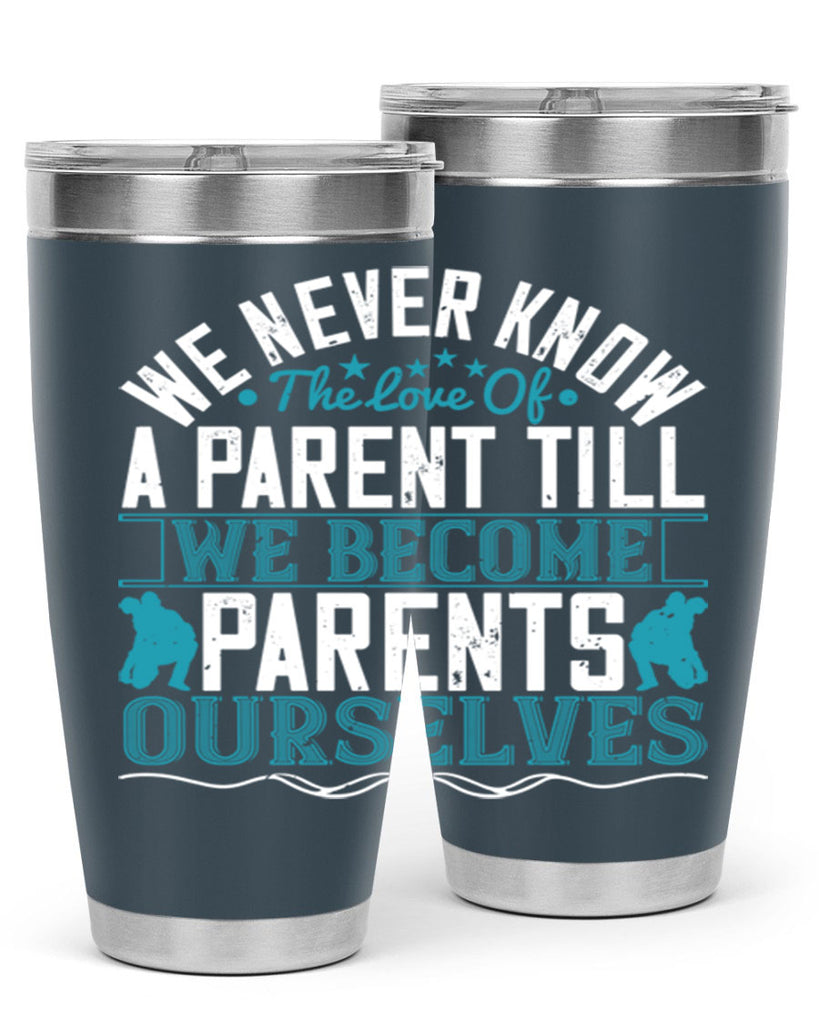 we never know the love of a parent till we become parents ourselves 10#- Parents Day- Tumbler
