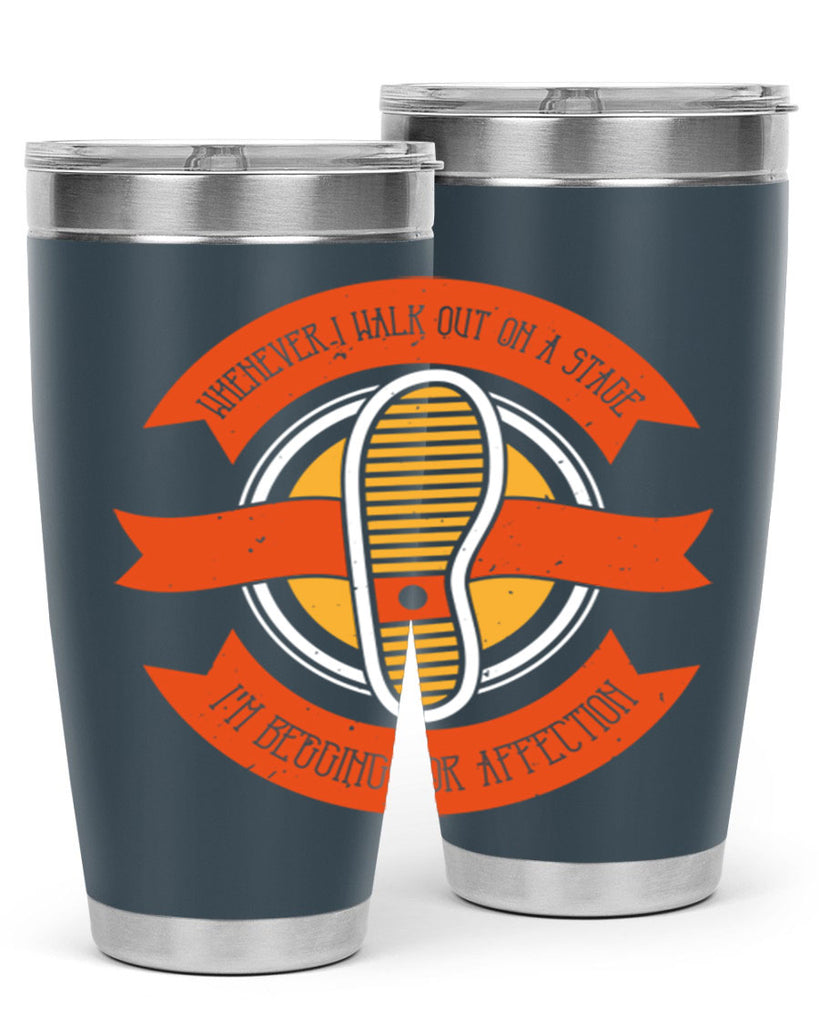 whenever i walk out on a stage im begging for affection 5#- walking- Tumbler