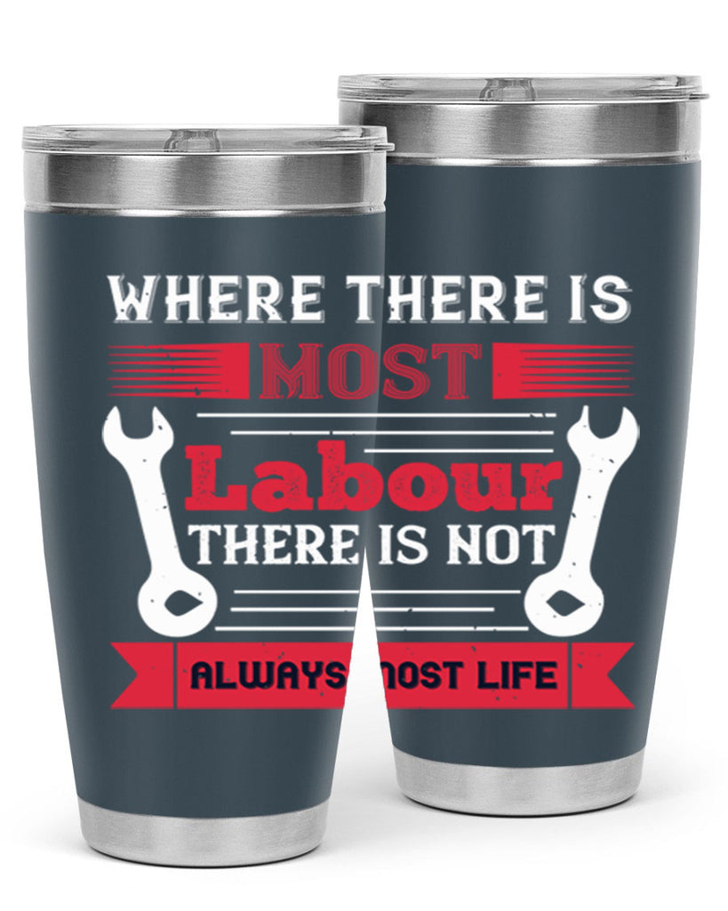 where there is most labour there is not always most life 10#- labor day- Tumbler
