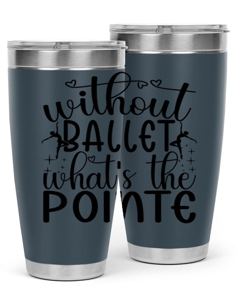 without ballet wahts the pointe95#- ballet- Tumbler
