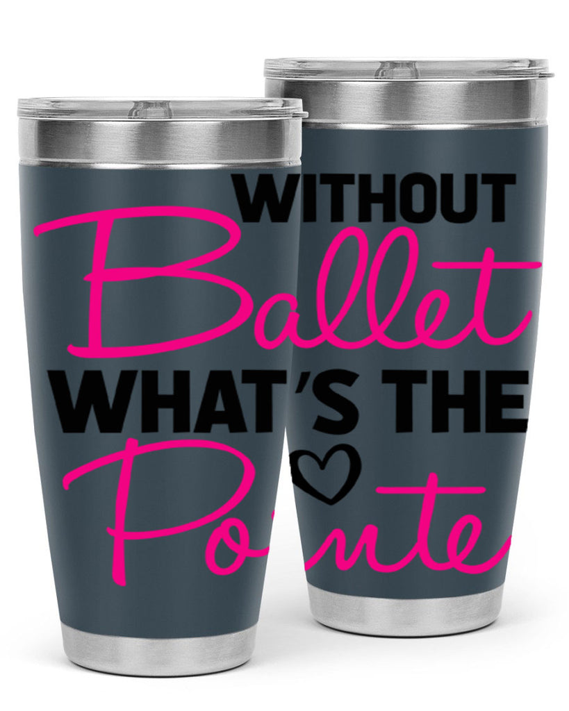 without ballet whats the pointe98#- ballet- Tumbler