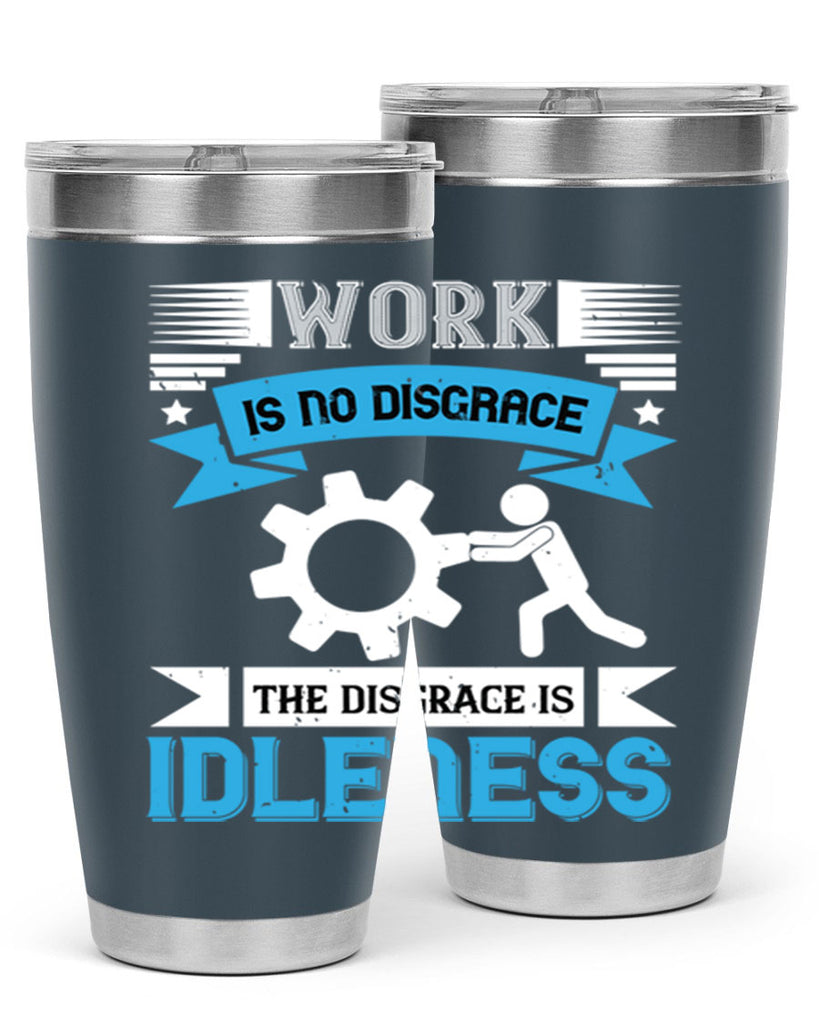 work is no disgrace the disgrace is idleness 17#- labor day- Tumbler