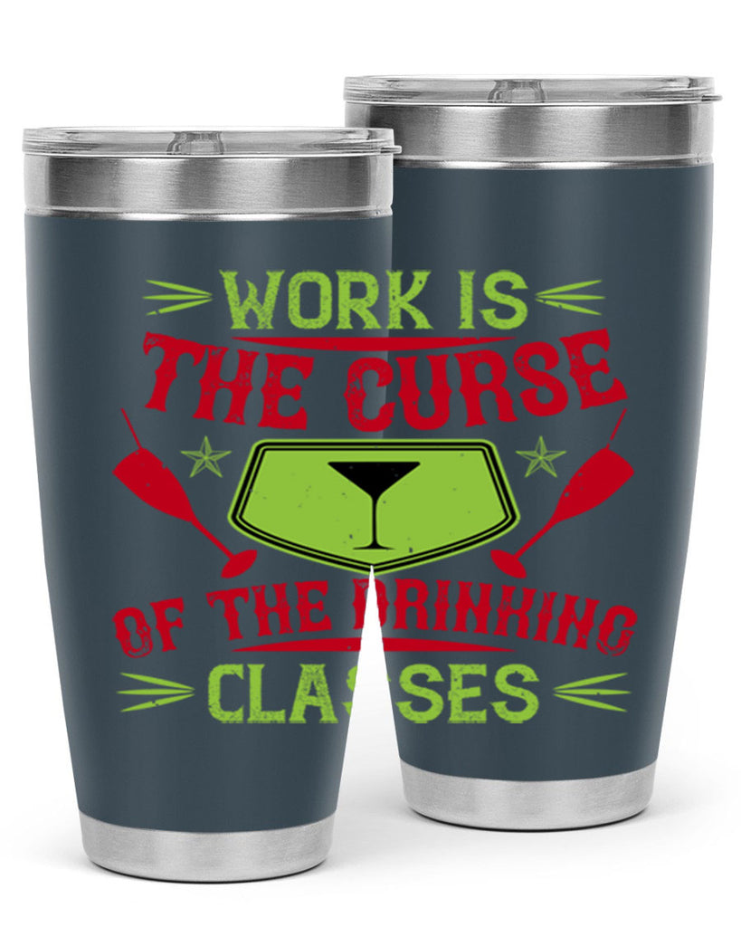 work is the curse of the drinking classes 16#- drinking- Tumbler