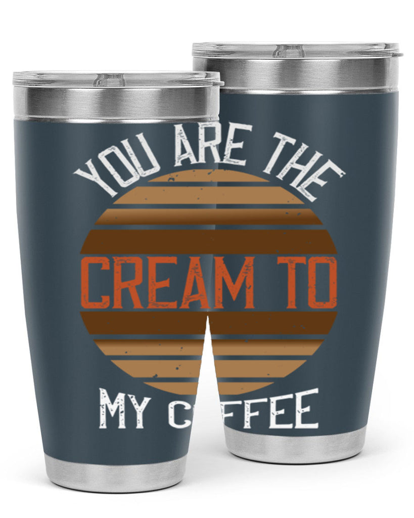 you are the cream to my coffee 228#- coffee- Tumbler