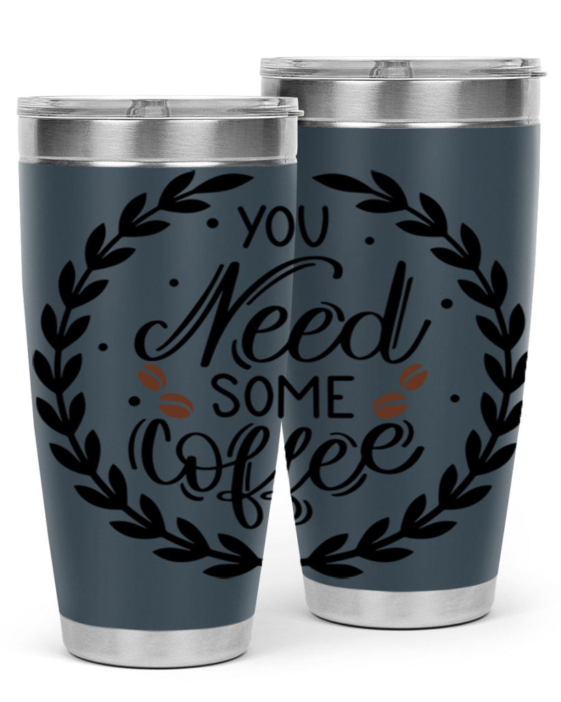 you need some coffee 2#- coffee- Tumbler
