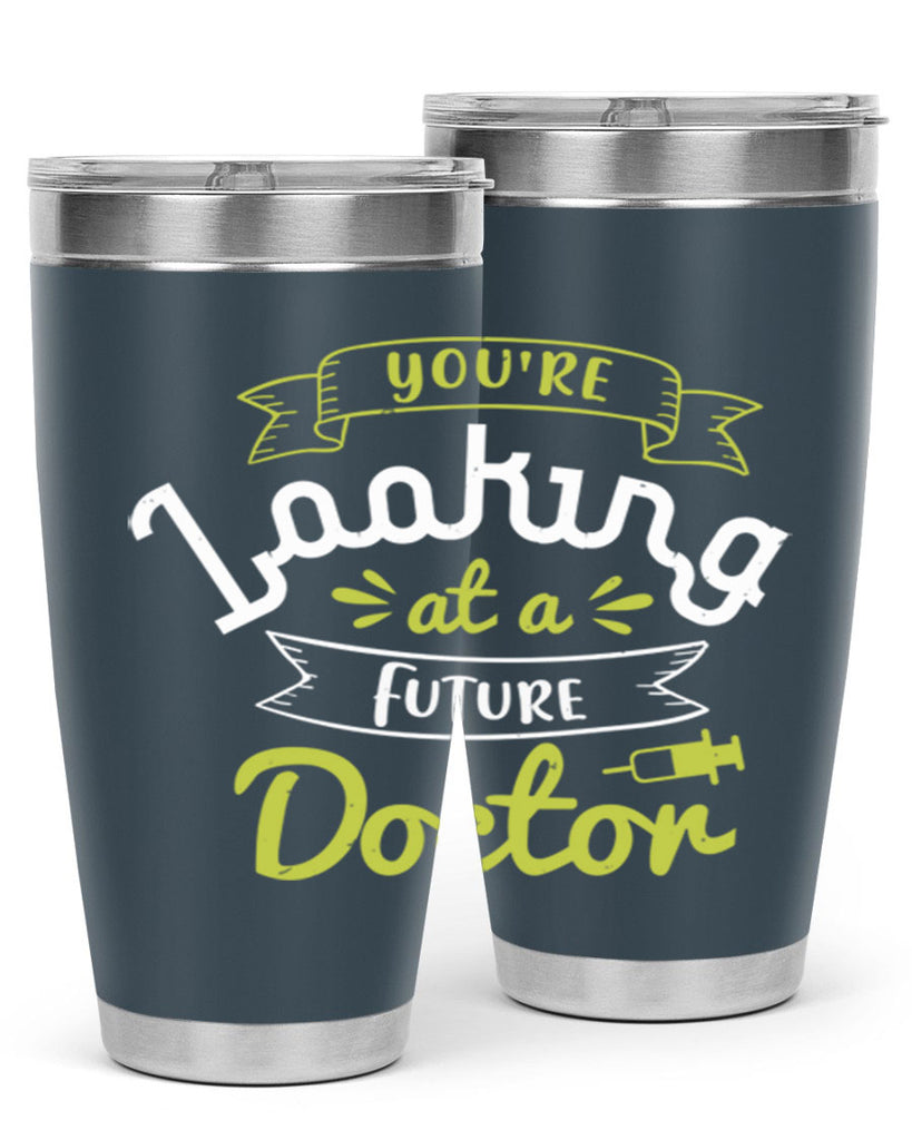 youre looking at a future doctor Style 5#- medical- tumbler