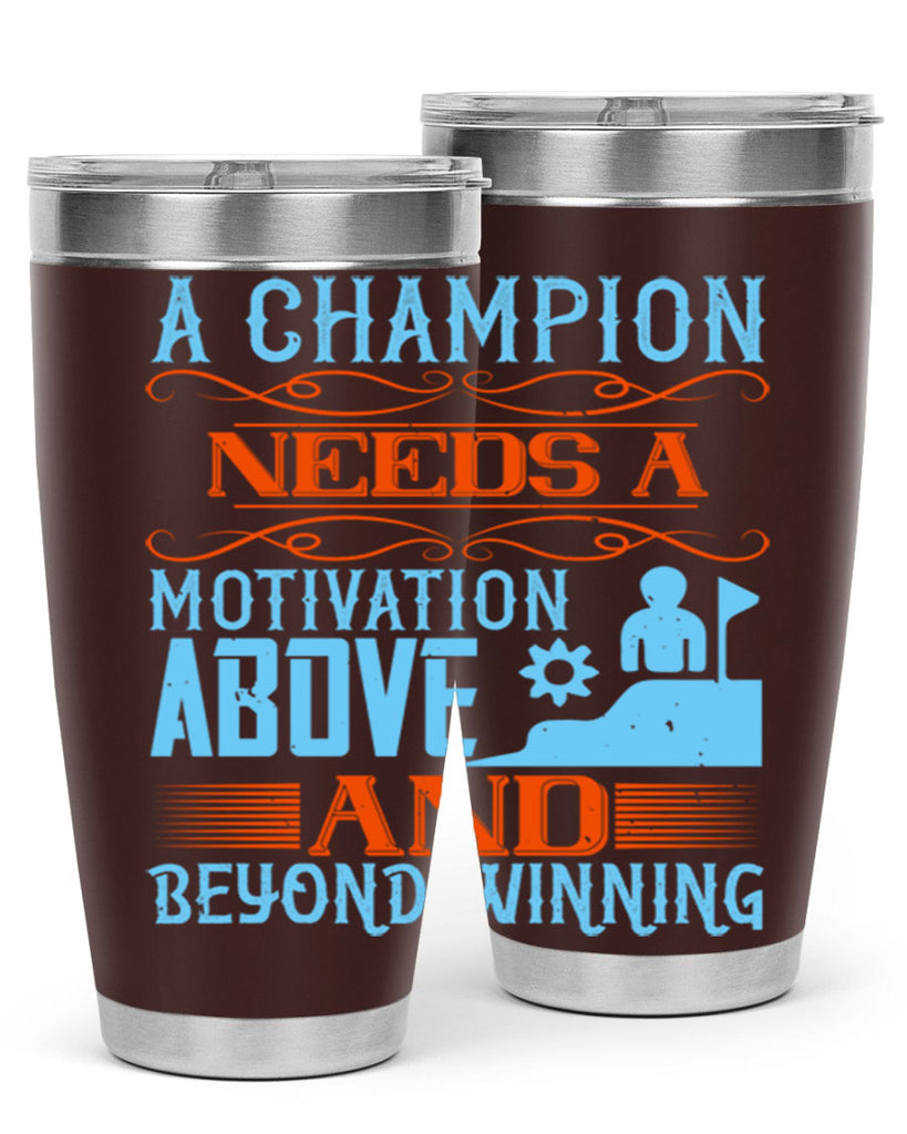 A champion needs a motivation above and beyond winning Style 39#- coaching- tumbler
