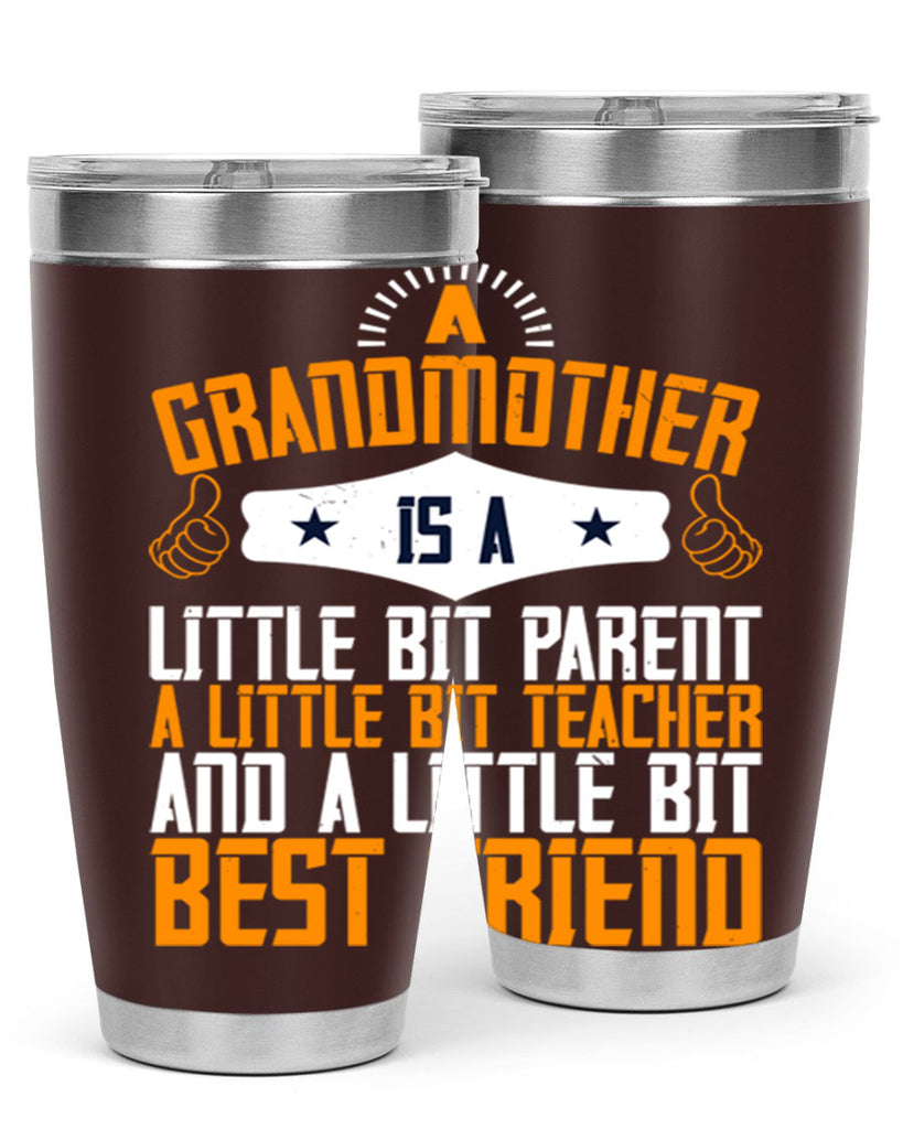A grandmother is a little bit parent a little bit teacher and a little bit best friend 45#- grandma - nana- Tumbler