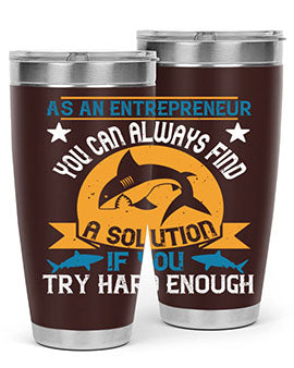 As an entrepreneur you can always find a solution if you try hard enough Style 96#- shark  fish- Tumbler