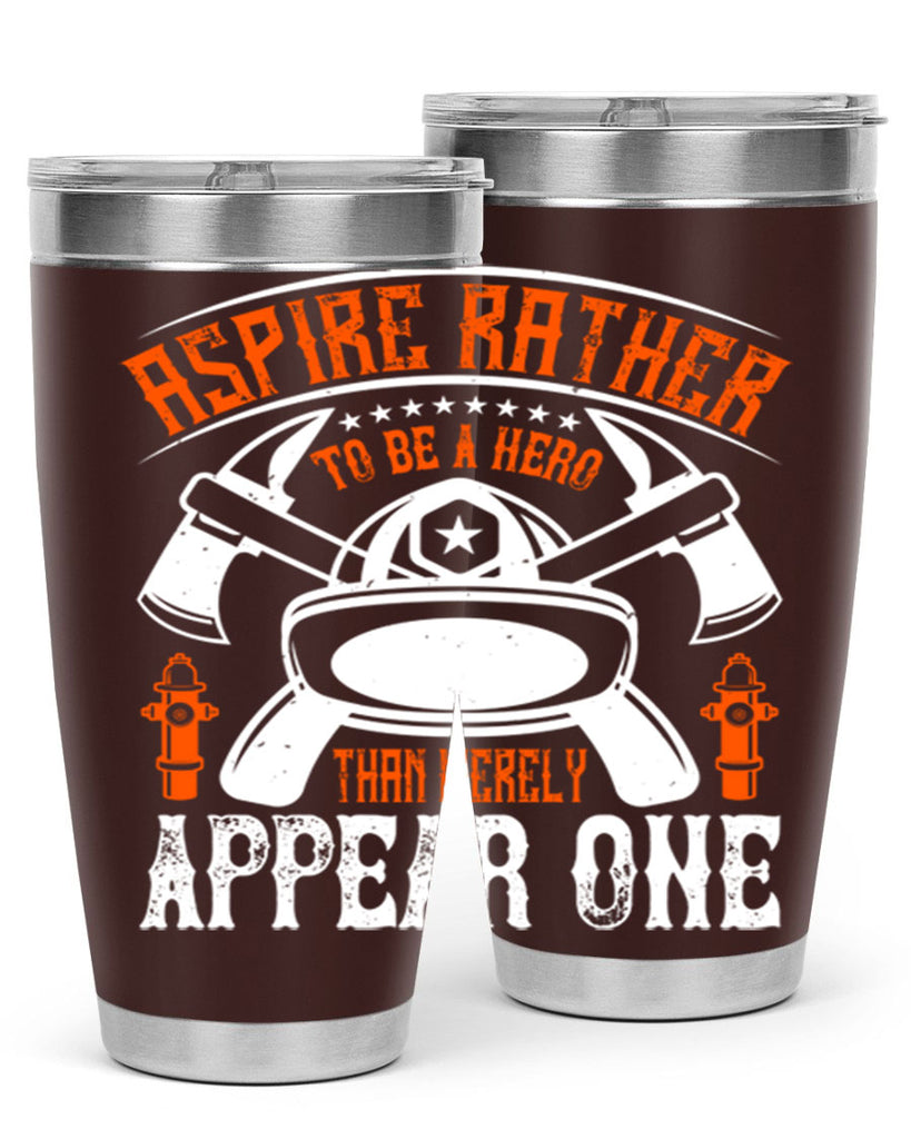 Aspire rather to be a hero than merely appear one Style 91#- fire fighter- tumbler