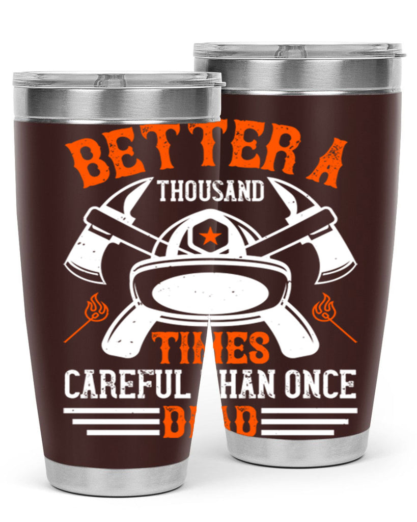 Better a thousand times careful than once dead Style 90#- fire fighter- tumbler
