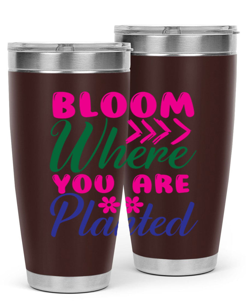 Bloom Where You Are Planted 74#- spring- Tumbler