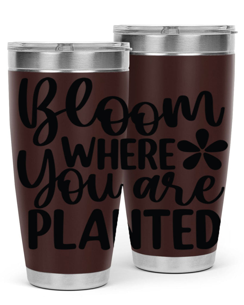Bloom where you are planted 84#- spring- Tumbler