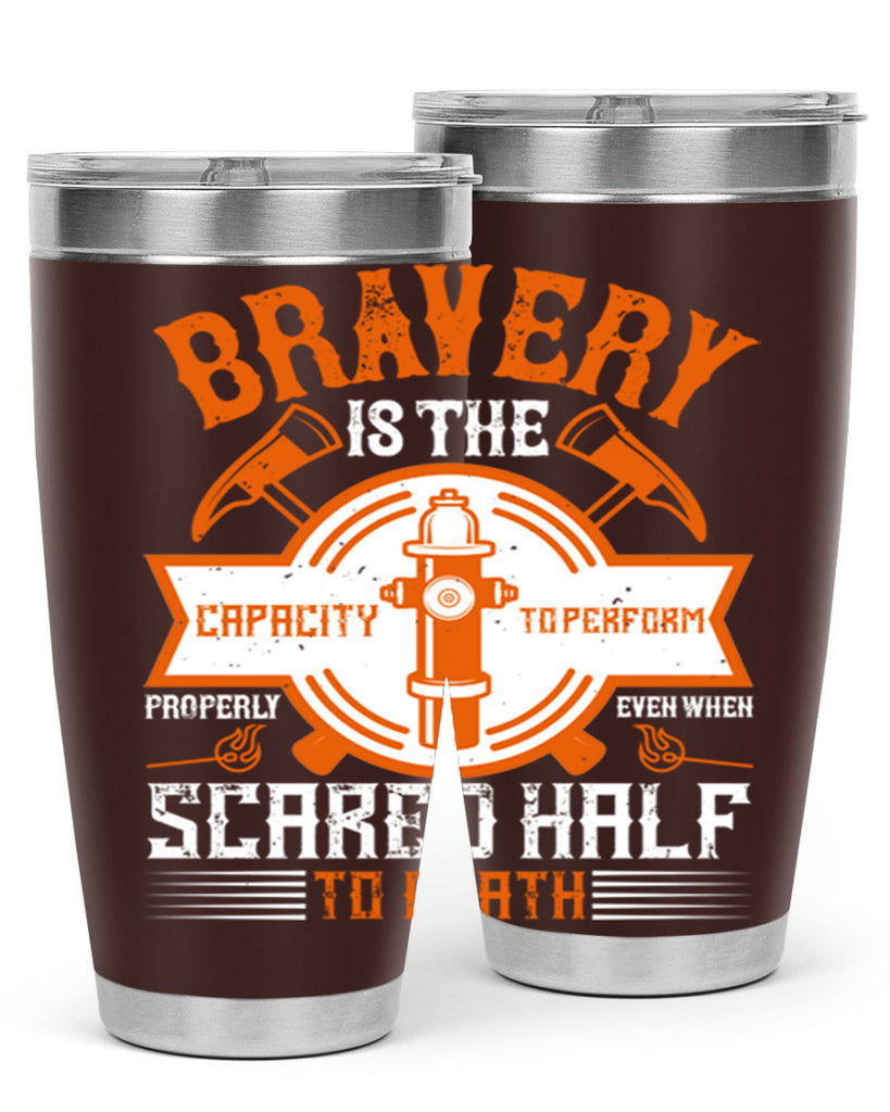Bravery is the capacity to perform properly even when scared half to death Style 88#- fire fighter- tumbler