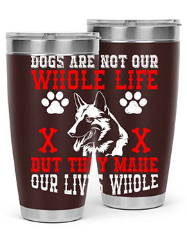 Dogs are not our whole life but they make our lives whole Style 45#- dog- Tumbler