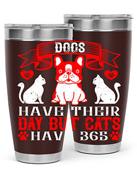 Dogs have their day but cats have Style 214#- dog- Tumbler