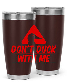 Dont duck with me Style 3#- duck- Tumbler
