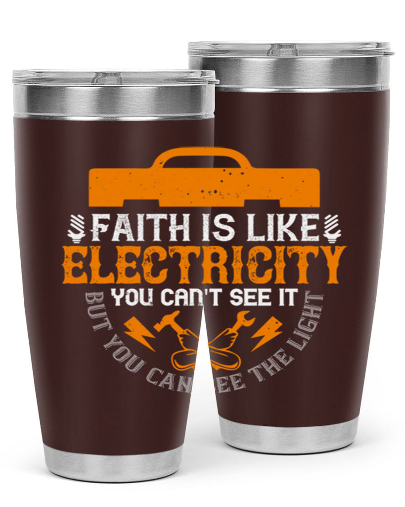Faith is like electricity You cant see it but you can see the light Style 41#- electrician- tumbler