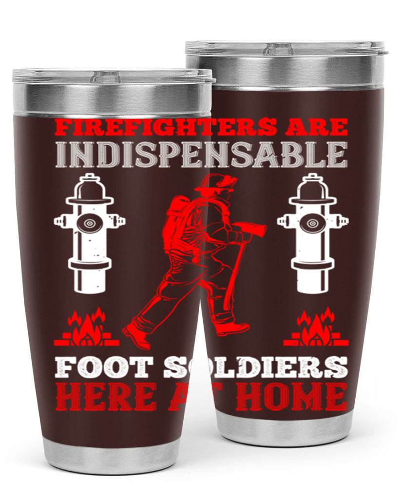 Firefighters are indispensable foot soldiers here at home Style 76#- fire fighter- tumbler