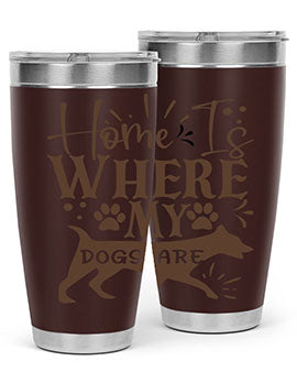 Home Is Where My Dogs Are Style 84#- dog- Tumbler