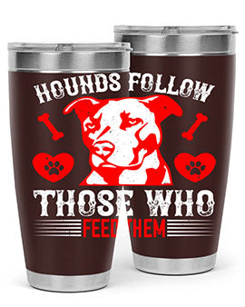 Hounds follow those who feed them Style 196#- dog- Tumbler