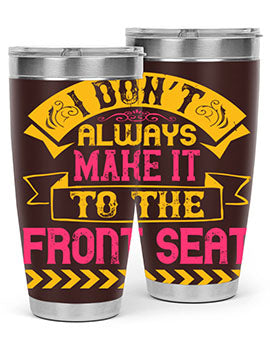 I Don’t Always Make It To The Front Seat Style 43#- dog- Tumbler