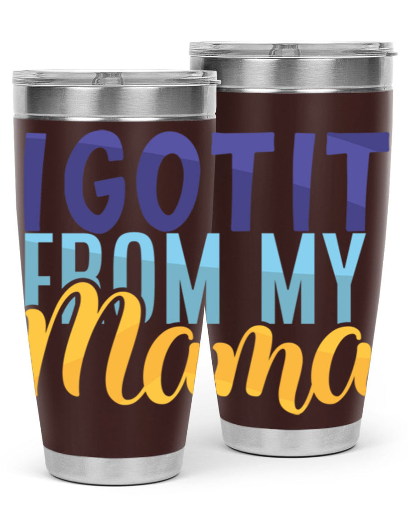 I Got It From My Mama Style 254#- baby- tumbler