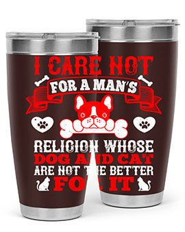 I care not for a man’s religion whose dog and cat are not the better for it Style 195#- dog- Tumbler