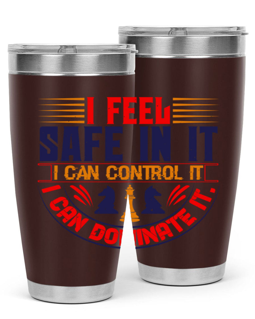 I feel safe in it I can control it I can dominate it 45#- chess- Tumbler