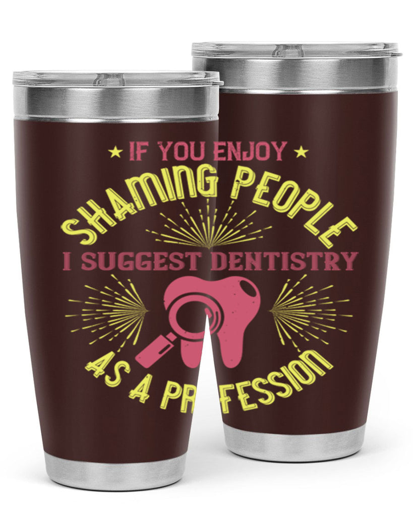 If you enjoy shaming people Style 31#- dentist- tumbler