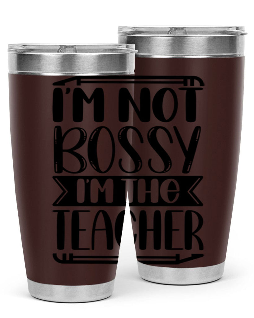 Im Not Bossy Im The Teacher Style 71#- teacher- tumbler