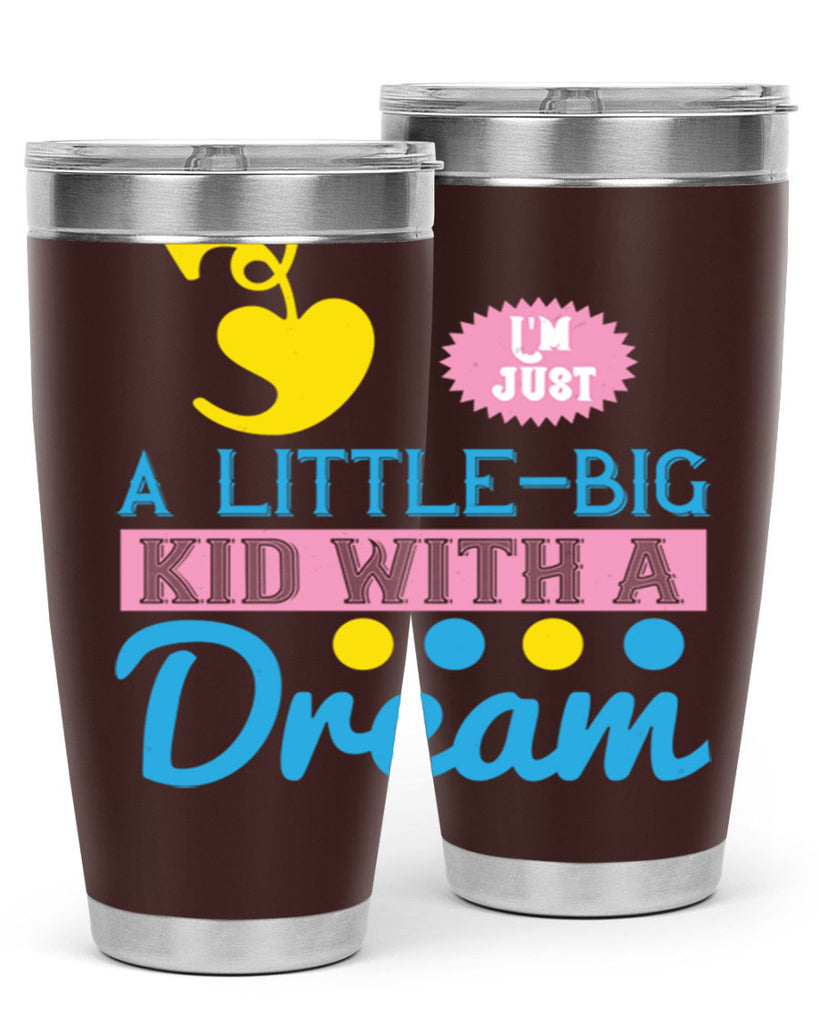 Im just a littlebig kid with a dream Style 31#- baby- Tumbler