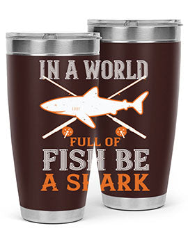 In a world full of fish be a shark Style 66#- shark  fish- Tumbler