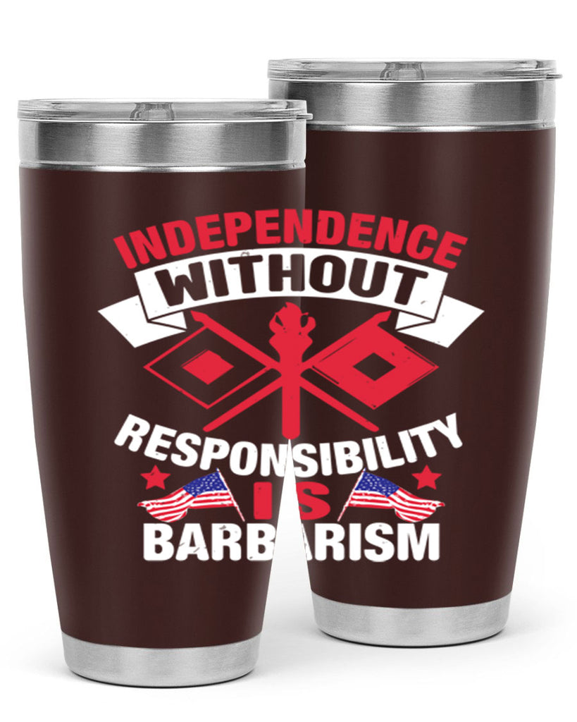 Independece without responsibilty barbarism Style 20#- Fourt Of July- Tumbler