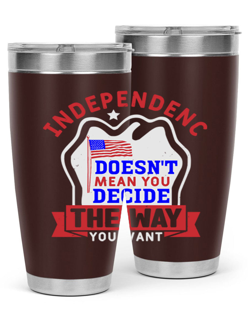 Independence doesnt mean you get to decide Style 23#- Fourt Of July- Tumbler