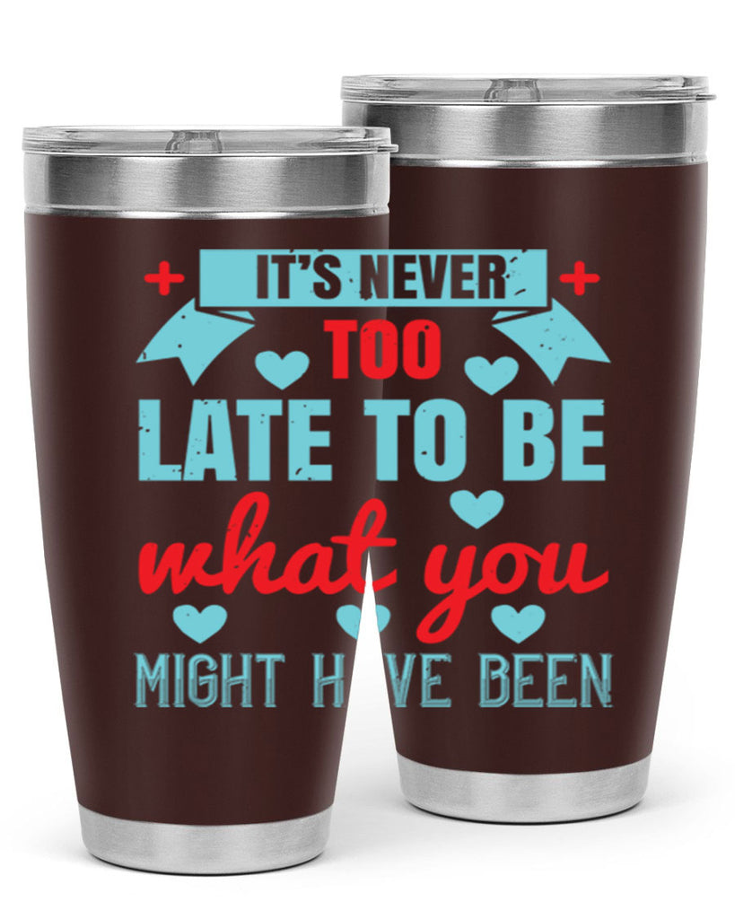 It’s never too late to be what you might have been Style 303#- nurse- tumbler