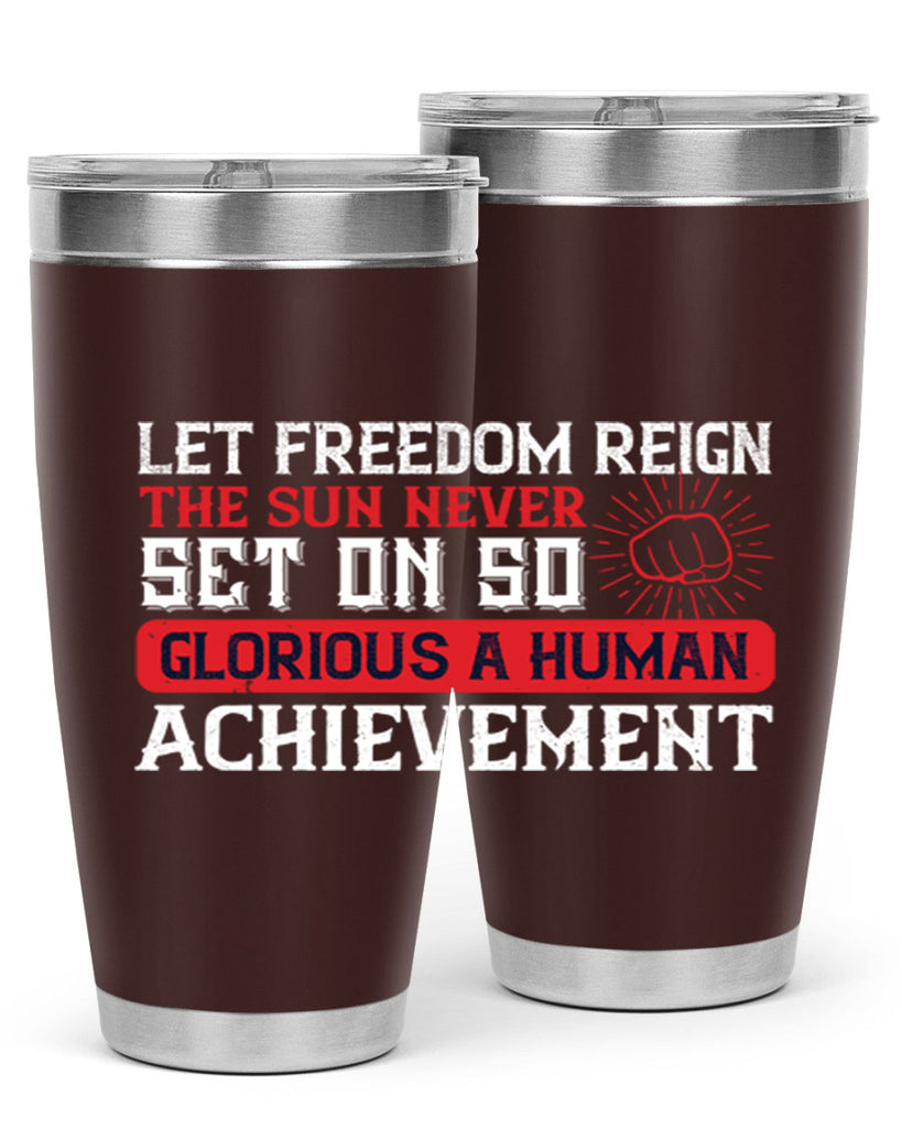 Let freedom reign The sun never set on so glorious a human achievement Style 125#- Fourt Of July- Tumbler