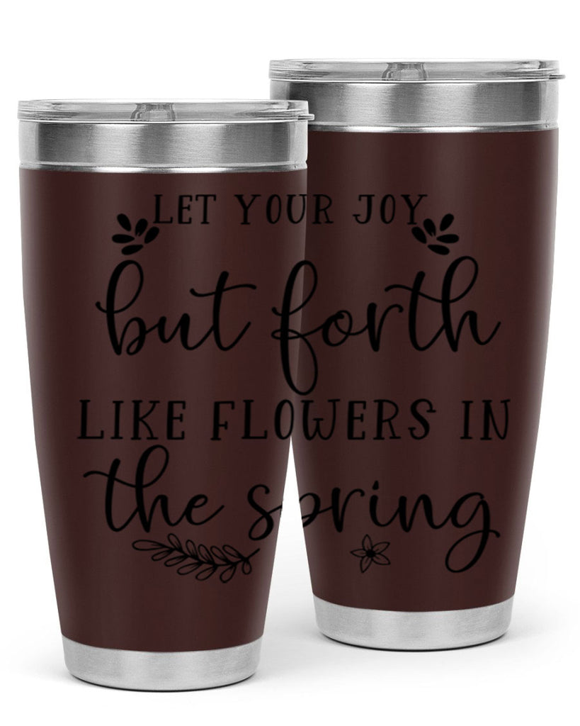 Let your joy but forth 296#- spring- Tumbler