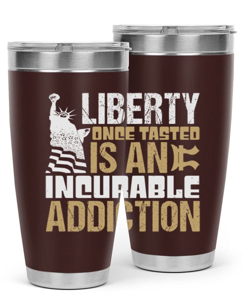 Liberty once tasted is an incurable addition Style 35#- Fourt Of July- Tumbler